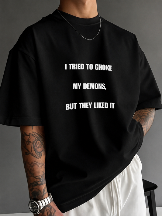 i tried to choke my demons, but they liked it  • white | black • relaxed tee • unisex • in 4 languages